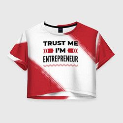 Футболка 3D укороченная женская Trust me Im entrepreneur white, цвет: 3D-принт