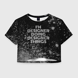 Женский топ Im designer doing designer things: на темном
