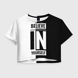 Футболка 3D укороченная женская Верь в себя надпись черно белая, цвет: 3D-принт