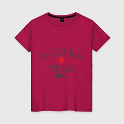 Футболка хлопковая женская Havana Cuba, цвет: маджента