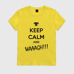 Футболка хлопковая женская Keep Calm & WAAAGH, цвет: желтый