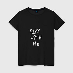 Футболка хлопковая женская Play with me, цвет: черный