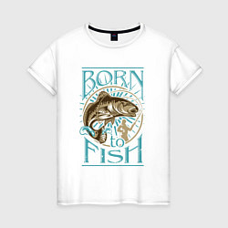 Футболка хлопковая женская Born to Fish, цвет: белый