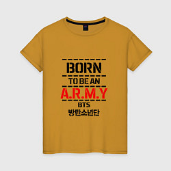 Футболка хлопковая женская Born to be an ARMY BTS, цвет: горчичный