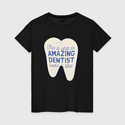 Футболка хлопковая женская Amazing Dentist, цвет: черный