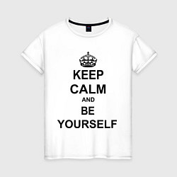 Футболка хлопковая женская Keep Calm & Be Yourself, цвет: белый