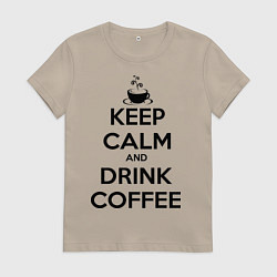Футболка хлопковая женская Keep Calm & Drink Coffee, цвет: миндальный
