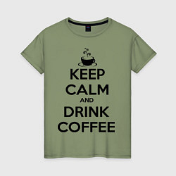 Футболка хлопковая женская Keep Calm & Drink Coffee, цвет: авокадо