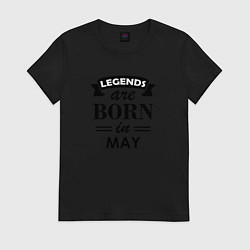 Женская футболка Legends are born in May