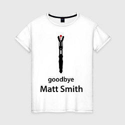 Женская футболка Goodbye, Matt Smith