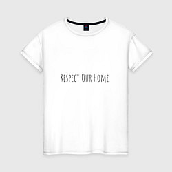 Женская футболка Respect Our Home