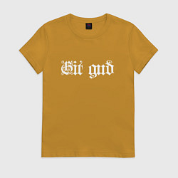 Футболка хлопковая женская Git gud, цвет: горчичный