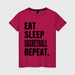 Футболка хлопковая женская EAT SLEEP BASKETBALL REPEAT, цвет: маджента