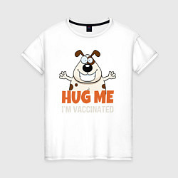 Футболка хлопковая женская Hug Me Im Vaccinated, цвет: белый