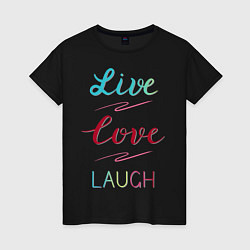 Футболка хлопковая женская Live love laugh, Живи, люби, цвет: черный