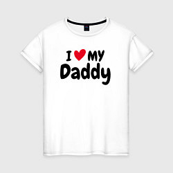 Футболка хлопковая женская I LOVE MY DADDY, цвет: белый