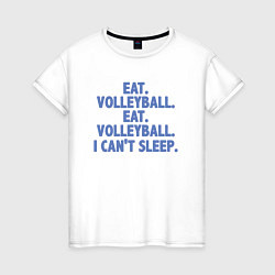 Футболка хлопковая женская Eat - Volleyball, цвет: белый