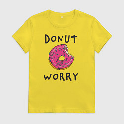 Футболка хлопковая женская Не беспокойся Donut worry, цвет: желтый