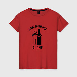 Футболка хлопковая женская Love drinking alone Люблю пить в одиночестве, цвет: красный