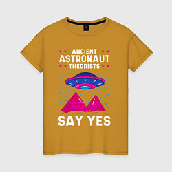 Футболка хлопковая женская Ancient Astronaut Theorist Say Yes, цвет: горчичный