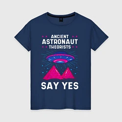 Футболка хлопковая женская Ancient Astronaut Theorist Say Yes, цвет: тёмно-синий