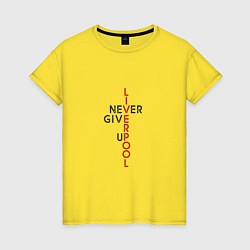 Футболка хлопковая женская Liverpool - Never Give Up, цвет: желтый