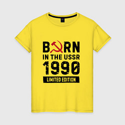 Футболка хлопковая женская Born In The USSR 1990 Limited Edition, цвет: желтый