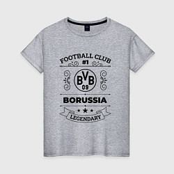 Женская футболка Borussia: Football Club Number 1 Legendary