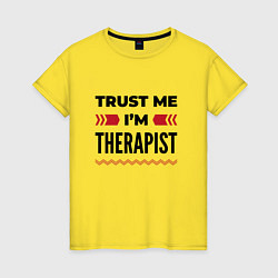 Женская футболка Trust me - Im therapist