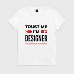 Футболка хлопковая женская Trust me - Im designer, цвет: белый