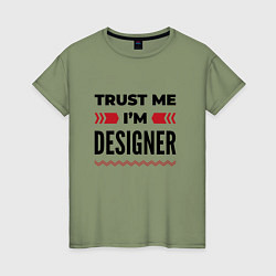 Женская футболка Trust me - Im designer
