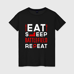 Футболка хлопковая женская Надпись eat sleep Battlefield repeat, цвет: черный