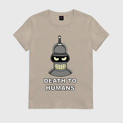 Футболка хлопковая женская Bender - death to humans, цвет: миндальный