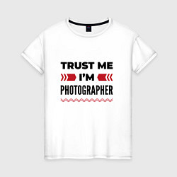 Женская футболка Trust me - Im photographer