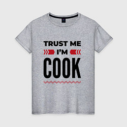 Женская футболка Trust me - Im cook