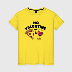 Футболка хлопковая женская No valentine just pizza and wine, цвет: желтый