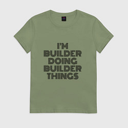 Женская футболка Im doing builder things