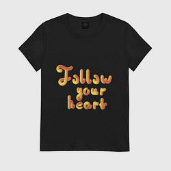 Футболка хлопковая женская Follow your heart, цвет: черный