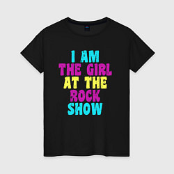 Футболка хлопковая женская I Am The Girl At The Rock Show, цвет: черный
