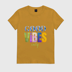 Футболка хлопковая женская  Good vibes only, цвет: горчичный