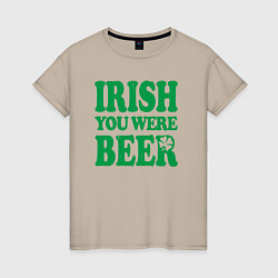 Футболка хлопковая женская Irish you were beer, цвет: миндальный