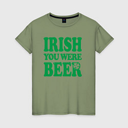 Футболка хлопковая женская Irish you were beer, цвет: авокадо