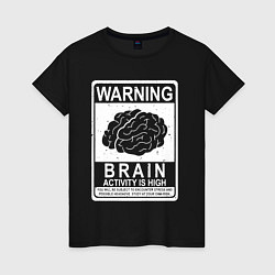 Футболка хлопковая женская Warning - high brain activity, цвет: черный