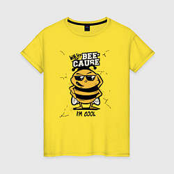 Женская футболка Why bee cause im cool