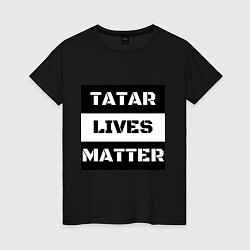 Футболка хлопковая женская Tatar lives matter, цвет: черный