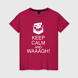 Футболка хлопковая женская Warhammer keep calm and waaagh, цвет: маджента