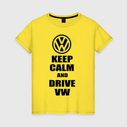 Футболка хлопковая женская Keep Calm & Drive VW, цвет: желтый