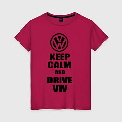 Футболка хлопковая женская Keep Calm & Drive VW, цвет: маджента