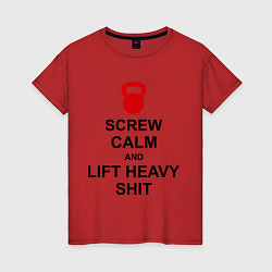 Футболка хлопковая женская Screw Calm & Lift Heavy Shit, цвет: красный